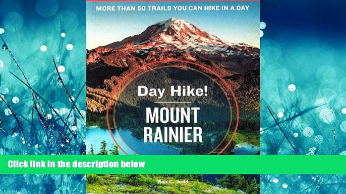 For you Day Hike! Mount Rainier, 3rd Edition: The Best Trails You Can Hike in a Day