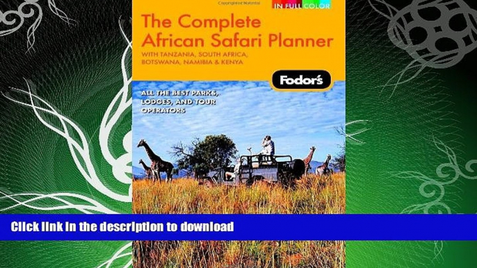 READ BOOK  Fodor s The Complete African Safari Planner, 1st Edition: With Botswana, Kenya,