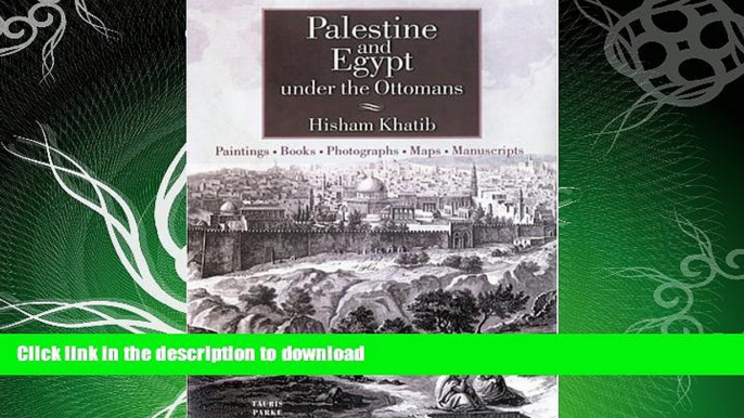 READ BOOK  Palestine and Egypt Under the Ottomans: Paintings, Books, Photographs, Maps and