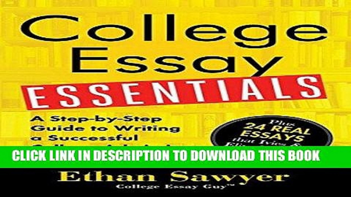 Read Now College Essay Essentials: A Step-by-Step Guide to Writing a Successful College Admissions