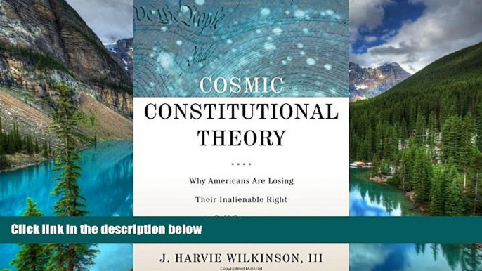 Must Have  Cosmic Constitutional Theory: Why Americans Are Losing Their Inalienable Right to