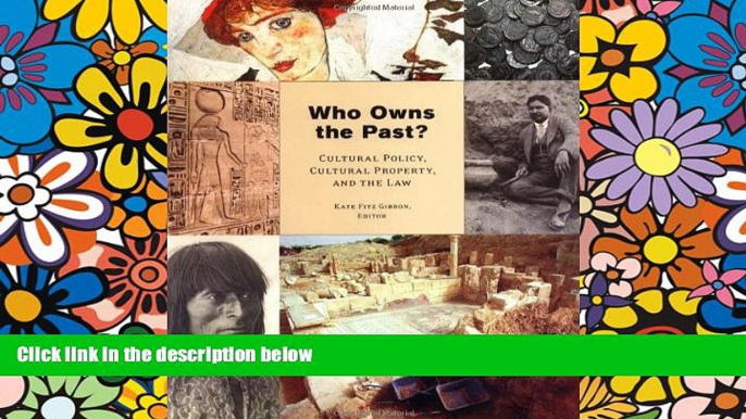 READ FULL  Who Owns the Past? Cultural Policy, Cultural Property, and the Law (The Public Life of