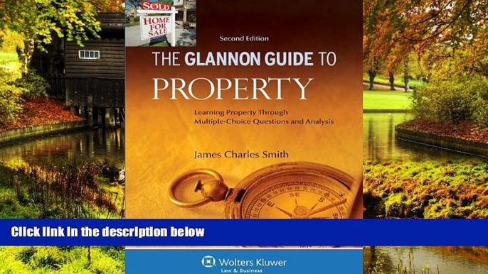 Must Have  Glannon Guide to Property: Learning Property Through Multiple-Choice Questions and