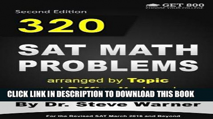 Read Now 320 SAT Math Problems arranged by Topic and Difficulty Level, 2nd Edition: For the