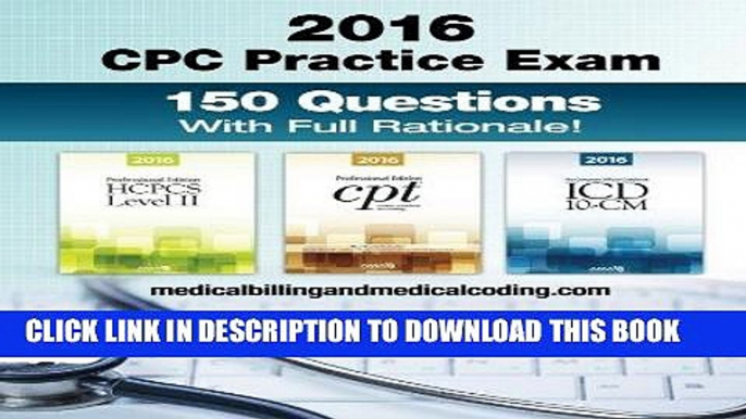 Read Now CPC Practice Exam 2016: Includes 150 practice questions, answers with full rationale,