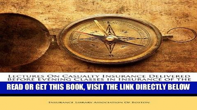 [New] PDF Lectures On Casualty Insurance Delivered Before Evening Classes in Insurance of the