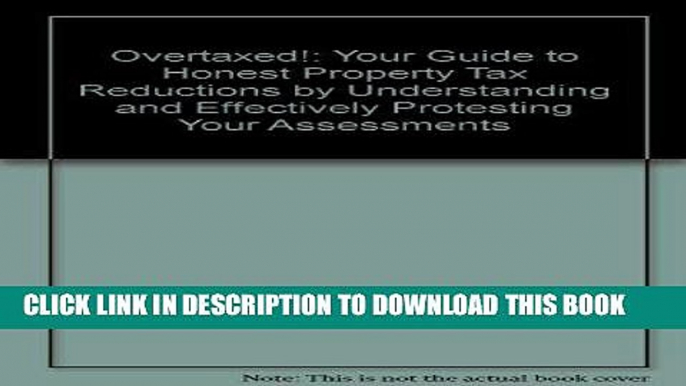 Read Now Overtaxed!: Your Guide to Honest Property Tax Reductions by Understanding and Effectively