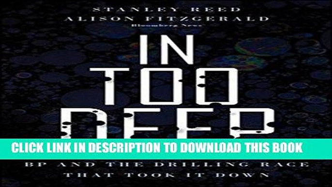 [New] Ebook In Too Deep: BP and the Drilling Race That Took it Down Free Read