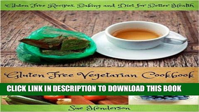 Best Seller Gluten Free Vegetarian Cookbook: Gluten Free Recipes, Baking and Diet for Better