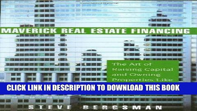 [Ebook] Maverick Real Estate Financing: The Art of Raising Capital and Owning Properties Like