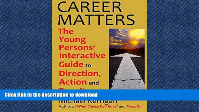 READ THE NEW BOOK CAREER MATTERS: The Young Persons  Interactive Guide to Direction, Action and