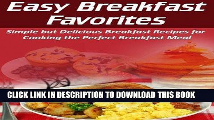 Ebook Easy Breakfast Favorites: Simple but Delicious Breakfast Recipes for Cooking the Perfect