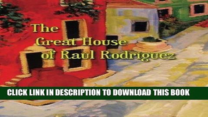 Best Seller The Great House of Raul Rodriguez Free Read