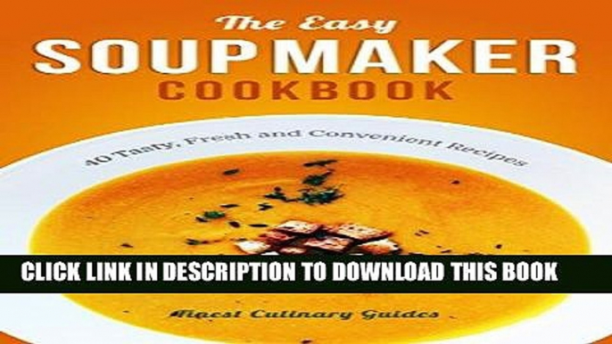 Ebook The Easy Soup Maker Cookbook: 40 Tasty, Fresh and Convenient Recipes (Soup Diet, Soup