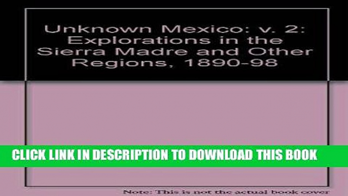 Best Seller Unknown Mexico: Explorations in the Sierra Madre and Other Regions 1890-1898 (Volume