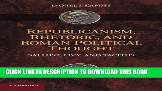 [Free Read] Republicanism, Rhetoric, and Roman Political Thought: Sallust, Livy, and Tacitus Free