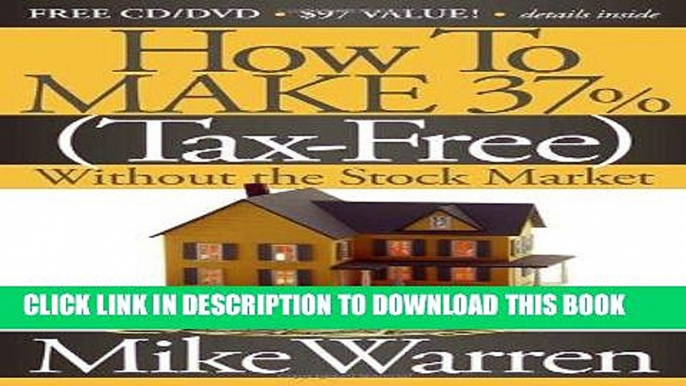 [Free Read] How To Make 37%, Tax-Free, Without the Stock Market: Secrets to Real Estate Paper Full