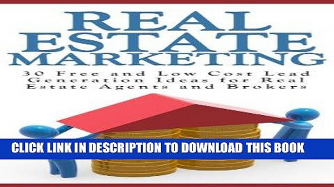 [Free Read] Real Estate Marketing: 30 Free and Low Cost Marketing Ideas for Real Estate Agents and