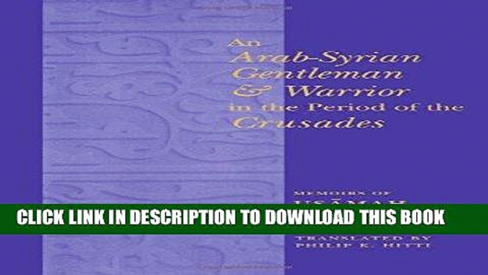 [Free Read] An Arab-Syrian Gentleman and Warrior in the Period of the Crusades: Memoirs of Usamah