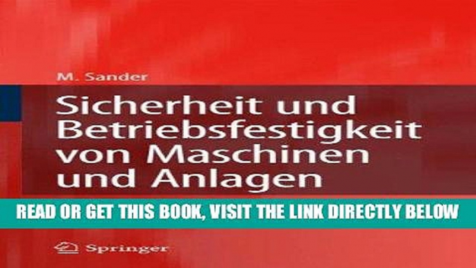 [READ] EBOOK Sicherheit und Betriebsfestigkeit von Maschinen und Anlagen: Konzepte und Methoden