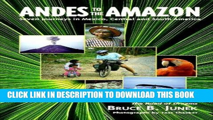 Ebook Andes to the Amazon: Seven Journeys in Mexico, Central and South America Free Read