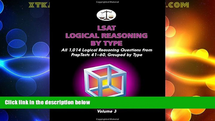 FULL ONLINE  LSAT Logical Reasoning by Type, Volume 3: All 1,014 Logical Reasoning Questions from