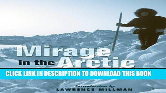 Best Seller Mirage in the Arctic: The Astounding 1907 Mikkelsen Expedition (Arctic Adventure) Free