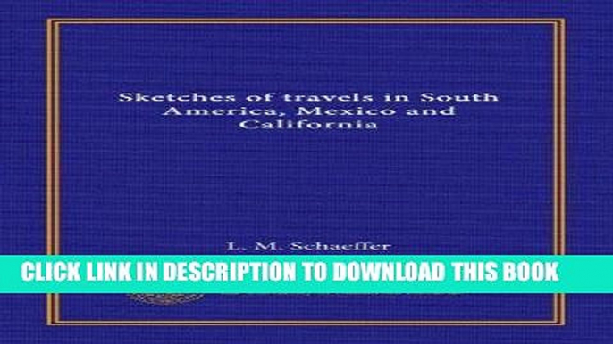 Best Seller Sketches of travels in South America, Mexico and California Free Read