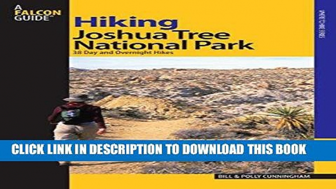 Ebook Hiking Joshua Tree National Park: 38 Day And Overnight Hikes (Regional Hiking Series) Free