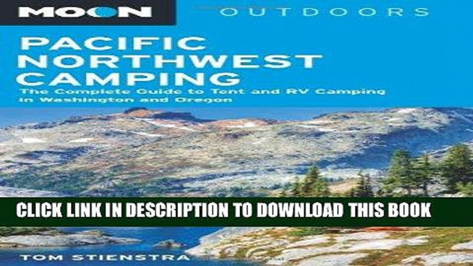 Ebook Moon Pacific Northwest Camping: The Complete Guide to Tent and RV Camping in Washington and