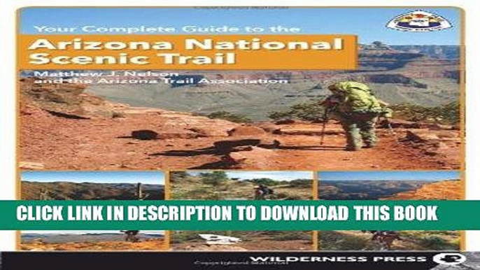 Best Seller Your Complete Guide to the Arizona National Scenic Trail Free Read