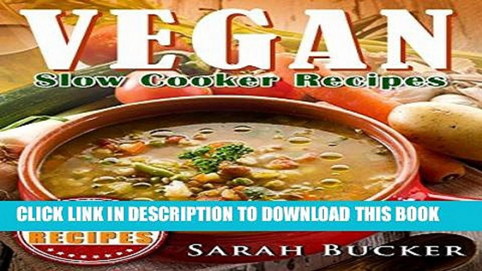 Ebook Vegan Slow Cooker Recipes: 101 Quick-and-Easy, Healthy, Low-fat, Fat-free Raw Vegan Cookbook