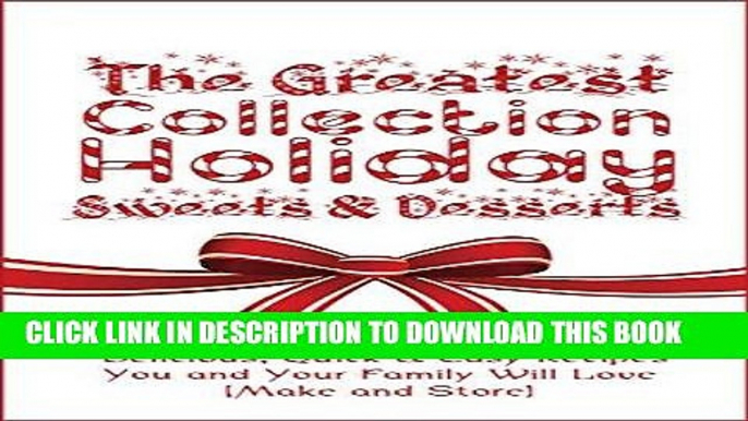 Ebook The Greatest Collection Holiday Sweets   Desserts: Delicious, Quick   Easy Recipes You and