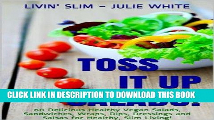 Ebook Salad Recipes: Toss it upÂ Salads!: 60 Delicious Healthy Vegan Salads, Sandwiches, Wraps,