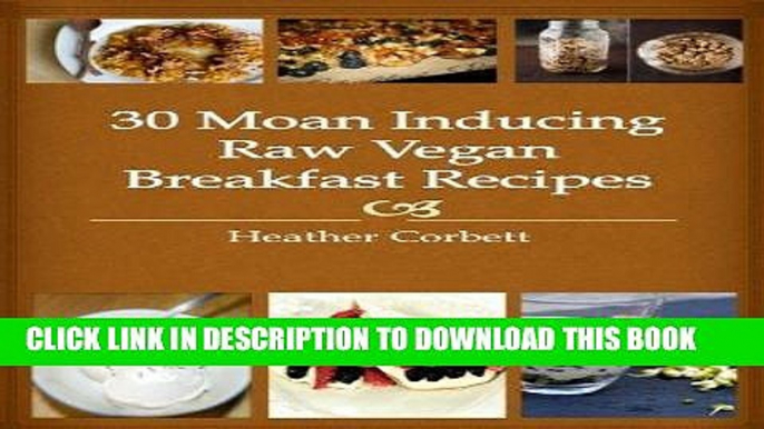 Best Seller 30 Moan Inducing Raw Vegan Breakfast Recipes (Moan Inducing Raw Vegan Recipes Book 1)