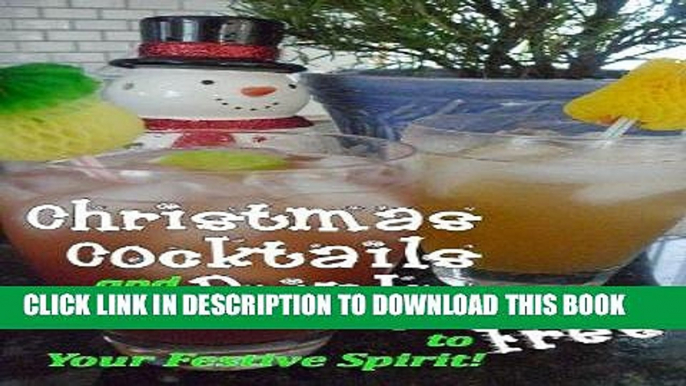 Best Seller Christmas Cocktails and Drinks: 114 Recipes to Free Your Festive Spirit! Free Read