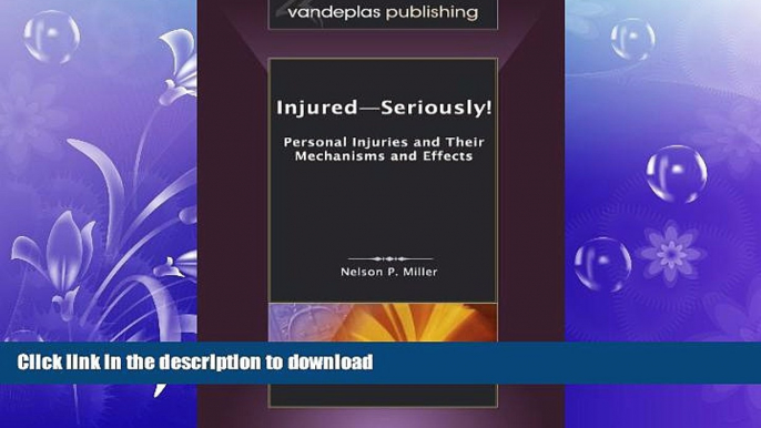 READ THE NEW BOOK Injured-Seriously!  Personal Injuries and Their Mechanisms and Effects FREE BOOK