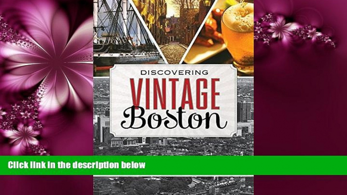 Popular Book Discovering Vintage Boston: A Guide to the City s Timeless Shops, Bars, Restaurants