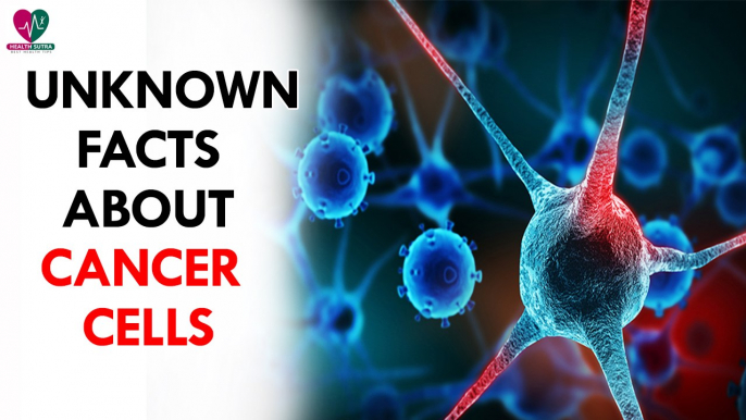 Unknown facts about cancer cells- Health Sutra