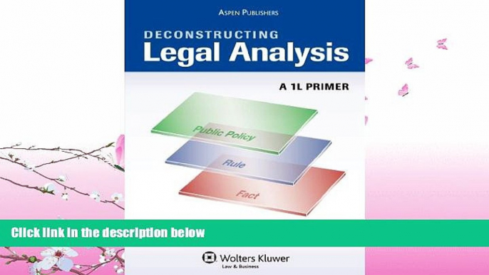 there is  Deconstructing Legal Analysis: A 1L Primer