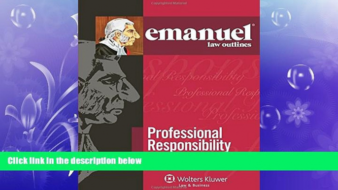 there is  Emanuel Law Outlines: Professional Responsibility, Fourth Edition