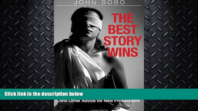 there is  The Best Story Wins (and Other Advice for New Prosecutors)