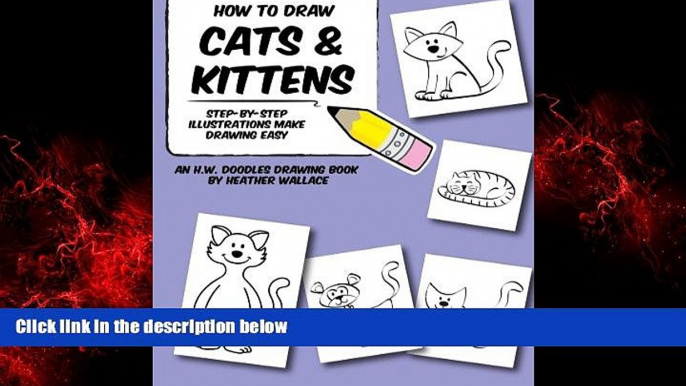 READ book  How to Draw Cats and Kittens: Step-by-Step Illustrations Make Drawing Easy (An H.W.