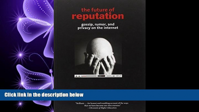 FULL ONLINE  The Future of Reputation: Gossip, Rumor, and Privacy on the Internet