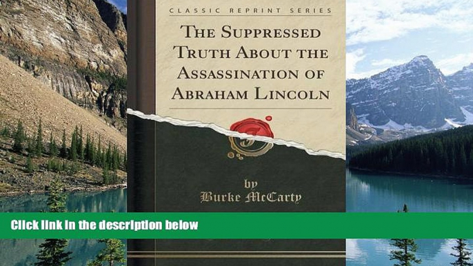 Big Deals  The Suppressed Truth About the Assassination of Abraham Lincoln (Classic Reprint)  Best