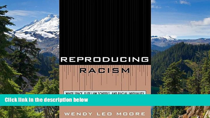 Must Have  Reproducing Racism: White Space, Elite Law Schools, and Racial Inequality  READ Ebook