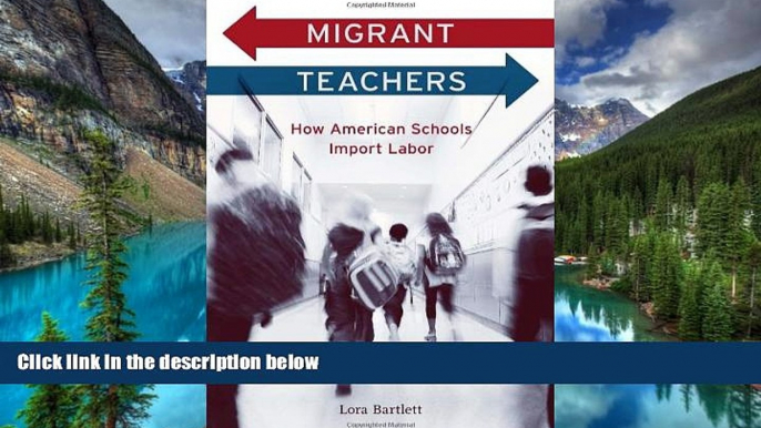 READ FULL  Migrant Teachers: How American Schools Import Labor  READ Ebook Full Ebook