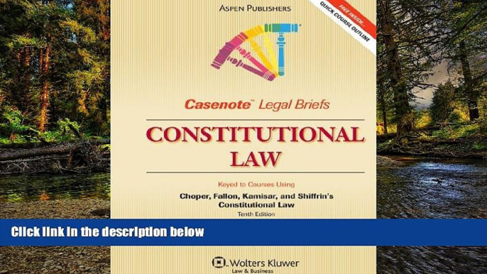 READ FULL  Casenote Legal Briefs Constitutional Law: Keyed to Choper, Fallon, Kamisar and