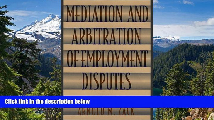 READ FULL  Mediation and Arbitration of Employment Disputes (Jossey-Bass Conflict Resolution