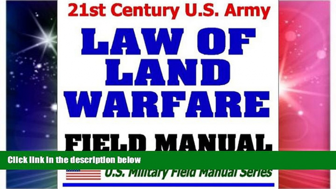 Must Have  21st Century U.S. Army Law of Land Warfare Manual (FM 27-10)  Rules, Principles,